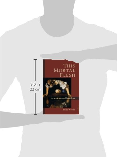 This Mortal Flesh: Incarnation and Bioethics