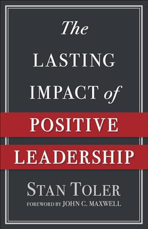 The Lasting Impact of Positive Leadership
