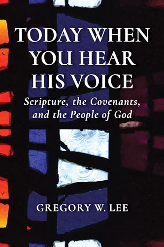 Today When You Hear His Voice: Scripture, the Covenants, and the People of God