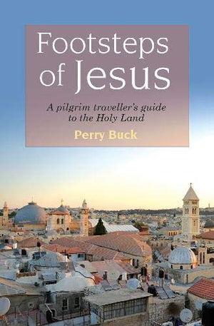 Footsteps of Jesus: A pilgrim traveller's guide to the Holy Land