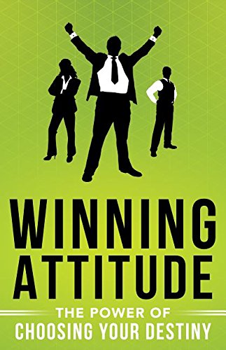 Winning Attitude: The Power of Choosing Your Destiny