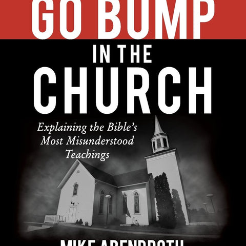 Things That Go Bump in the Church: Explaining the Bible's Most Misunderstood Teachings