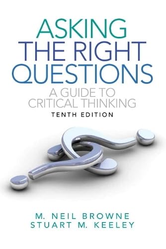 Asking the Right Questions: A Guide to Critical Thinking