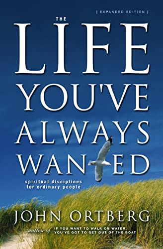 The Life You've Always Wanted: Spiritual Disciplines for Ordinary People