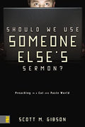 Should We Use Someone Else's Sermon? Preaching in a Cut-and-Paste World