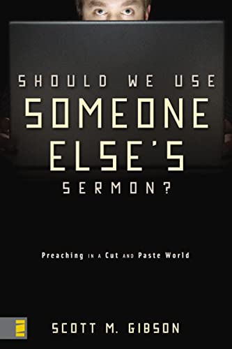 Should We Use Someone Else's Sermon? Preaching in a Cut-and-Paste World