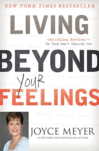 Living Beyond Your Feelings: Controlling Emotions So They Don't Control You by Joyce Meyer book cover