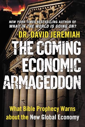 The Coming Economic Armageddon: What Bible Prophecy Warns about the New Global Economy