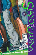 Stand Your Ground: Devotions for Teens by Teens