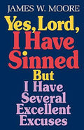 Yes, Lord, I Have Sinned But I Have Several Excellent Excuses