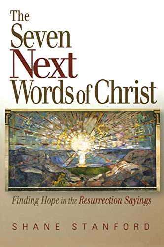 The Seven Next Words of Christ: Finding Hope in the Resurrection Sayings