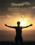 Disciple: Experience Drawing Closer to God and Fulfilling His Fruitful Plan for Your Life