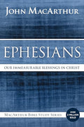 Ephesians: Our Immeasurable Blessings in Christ (MacArthur Bible Studies)