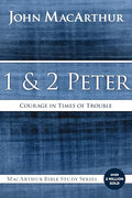 Peter: Courage in Trouble (MacArthur Bible Studies)