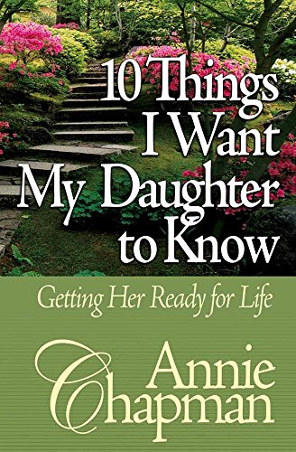 10 Things I Want My Daughter to Know: Getting Her Ready for Life