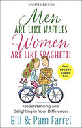 Men Are Like Waffles, Women Are Like Spaghetti: Understanding and Delighting in Your Differences