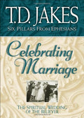 Celebrating Marriage: The Spiritual Wedding of the Believer (Six Pillars from Ephesians, Book 5)