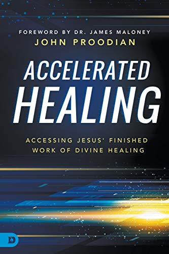 Accelerated Healing: Accessing Jesus' Finished Work of Divine Healing
