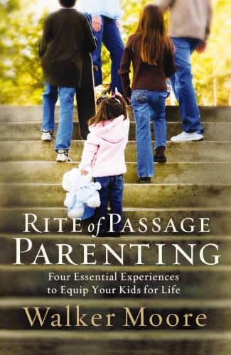 Rite of Passage Parenting: Four Essential Experiences to Equip Your Kids for Life (Pre-owned, Unused)