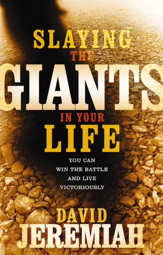 Slaying the Giants in Your Life: You Can Win the Battle and Live Victoriously