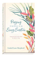 Praying Through Every Emotion: Experiencing God's Peace No Matter What