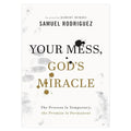 Your Mess, God's Miracle: The Process Is Temporary, the Promise Is Permanent