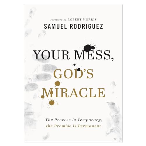Your Mess, God's Miracle: The Process Is Temporary, the Promise Is Permanent