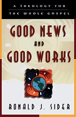 Good News and Good Works: A Theology for the Whole Gospel (Pre-owned, Unused)