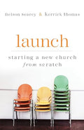Launch: Starting a New Church from Scratch