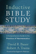 Inductive Bible Study: A Comprehensive Guide to the Practice of Hermeneutics