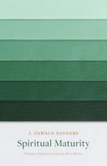 Spiritual Maturity: Principles of Spiritual Growth for Every Believer