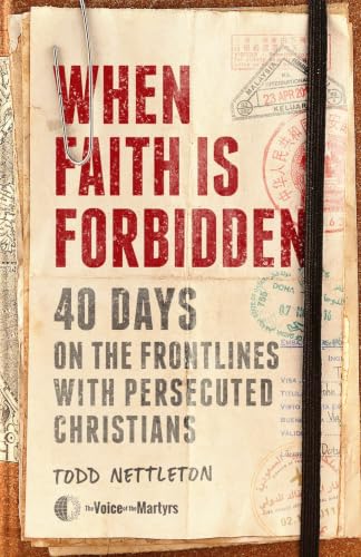 When Faith Is Forbidden: 40 Days on the Frontlines with Persecuted Christians