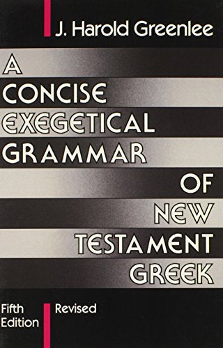 A Concise Exegetical Grammar of New Testament Greek