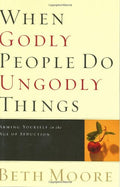 When Godly People Do Ungodly Things