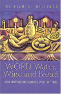 Word, Water, Wine and Bread: How Worship Has Changed over the Years