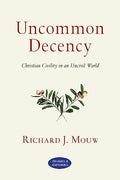 Uncommon Decency: Christian Civility in an Uncivil World