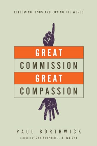 Great Commission, Great Compassion: Following Jesus and Loving the World