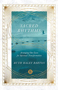Sacred Rhythms: Arranging Our Lives for Spiritual Transformation