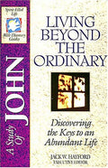 A Study of John: Living Beyond the Ordinary – Discovering the Keys to an Abundant Life