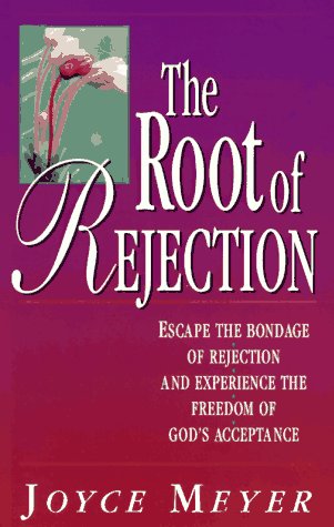 The Root of Rejection: Escape the Bondage of Rejection and Experience the Freedom of God's Acceptance