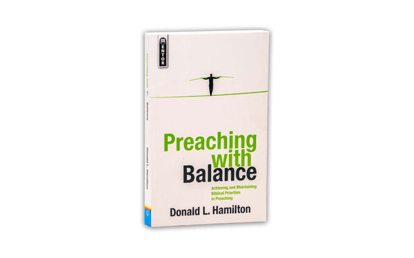 PREACHING WITH BALANCE: ACHIEVING AND MAINTAINING BIBLICAL PRIORITIES IN PREACHING