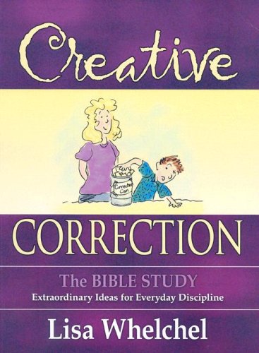 Creative Correction: The Bible Study: Extraordinary Ideas for Everyday Discipline