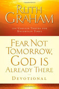 Fear Not Tomorrow, God Is Already There Devotional: 100 Certain Truths for Uncertain Times