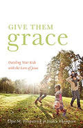 Give Them Grace: Dazzling Your Kids with the Love of Jesus (Pre-owned, Unused)