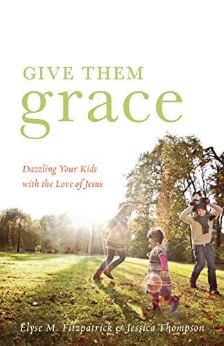 Give Them Grace: Dazzling Your Kids with the Love of Jesus (Pre-owned, Unused)