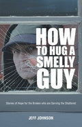 How to Hug a Smelly Guy: Stories of Hope for the Broken Who Are Serving the Shattered (Pre-owned, Unused)