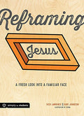 Reframing Jesus: A Fresh Look Into a Familiar Face (Participant's/Student Guide)