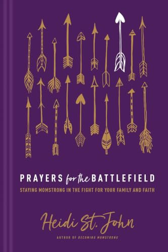 Prayers for the Battlefield: Staying MomStrong in the Fight for Your Family and Faith