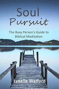 Soul Pursuit: The Busy Person's Guide to Biblical Meditation
