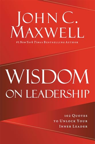 Wisdom on Leadership: 102 Quotes to Unlock Your Potential to Lead